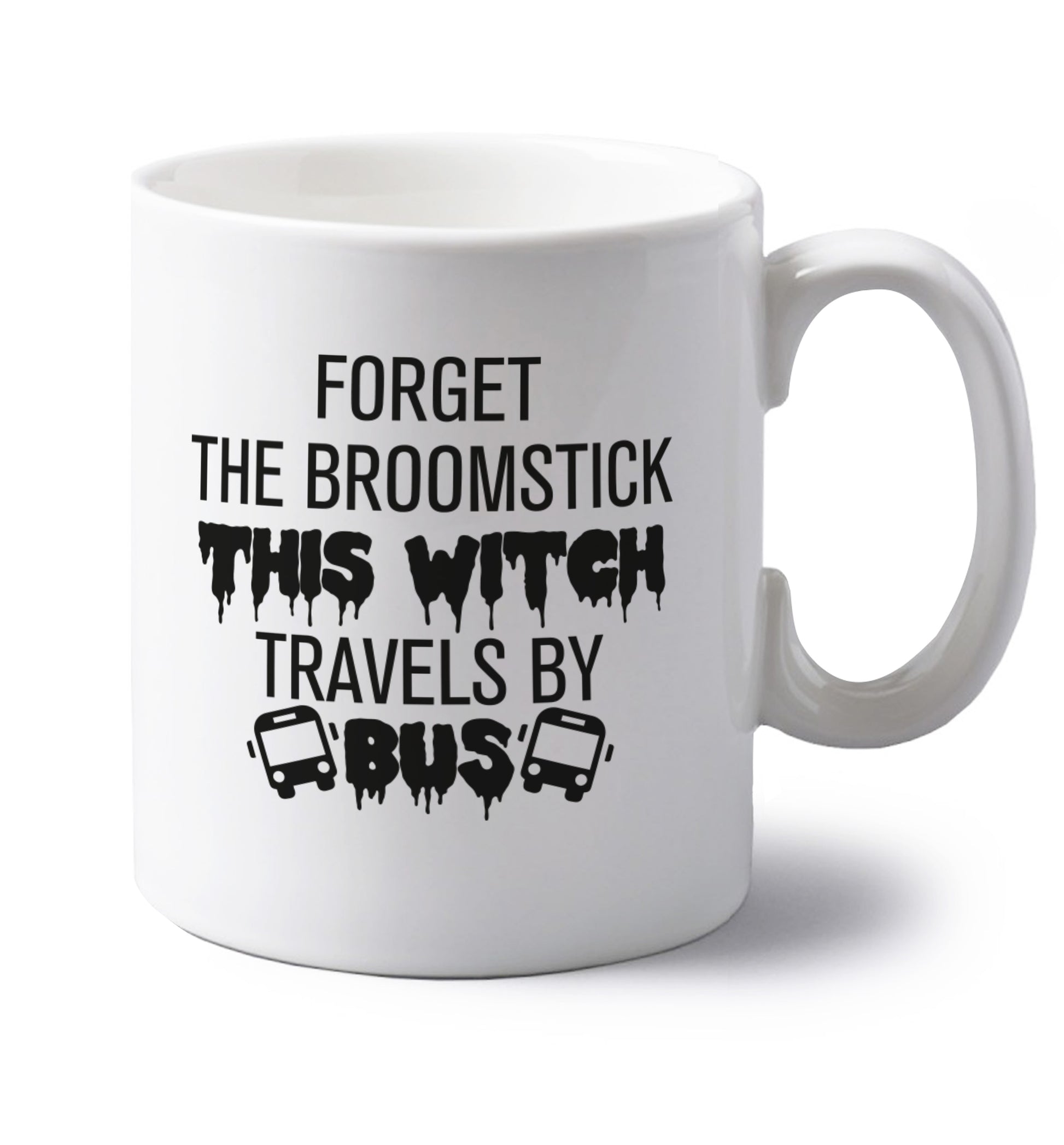 Forget the broomstick this witch travels by bus left handed white ceramic mug 