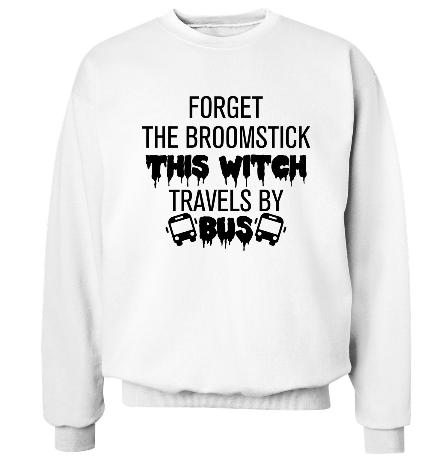 Forget the broomstick this witch travels by bus Adult's unisexwhite Sweater 2XL
