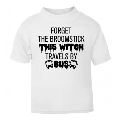 Forget the broomstick this witch travels by bus white Baby Toddler Tshirt 2 Years