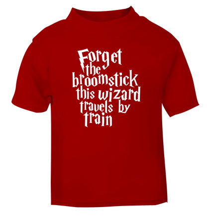 Forget the broomstick this wizard travels by train red Baby Toddler Tshirt 2 Years