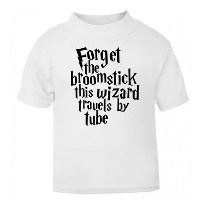 Forget the broomstick this wizard travels by tube white Baby Toddler Tshirt 2 Years