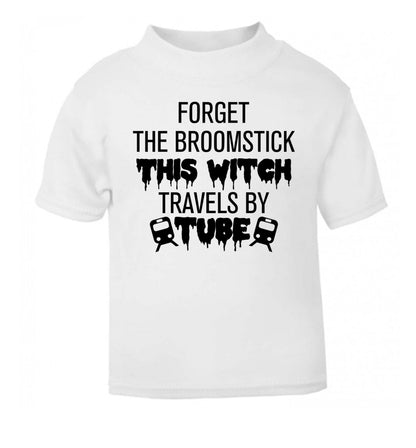 Forget the broomstick this witch travels by tube white Baby Toddler Tshirt 2 Years