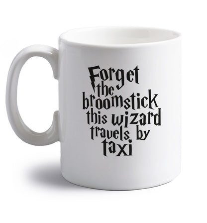 Forget the broomstick this wizard travels by taxi right handed white ceramic mug 