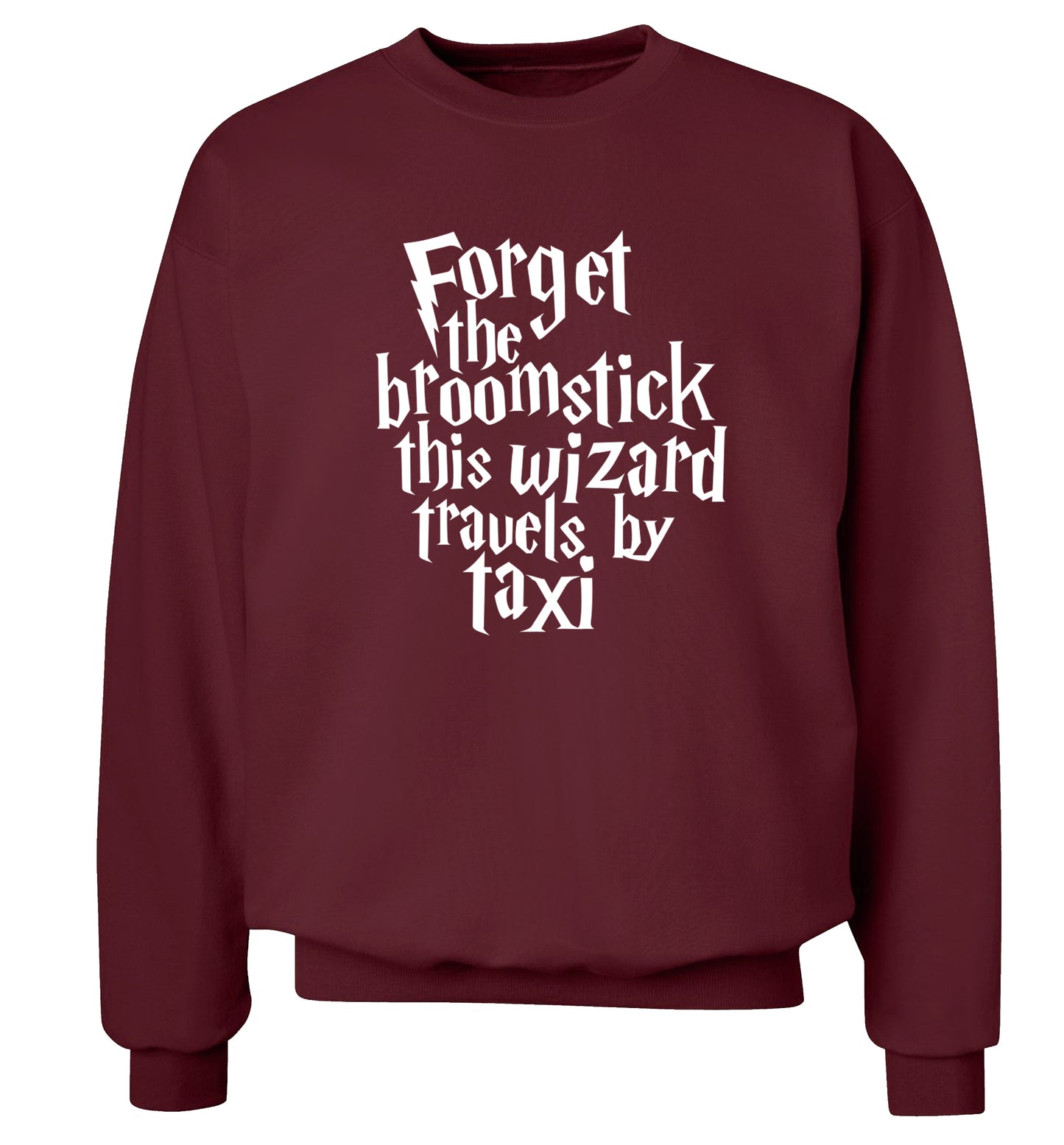 Forget the broomstick this wizard travels by taxi Adult's unisexmaroon Sweater 2XL