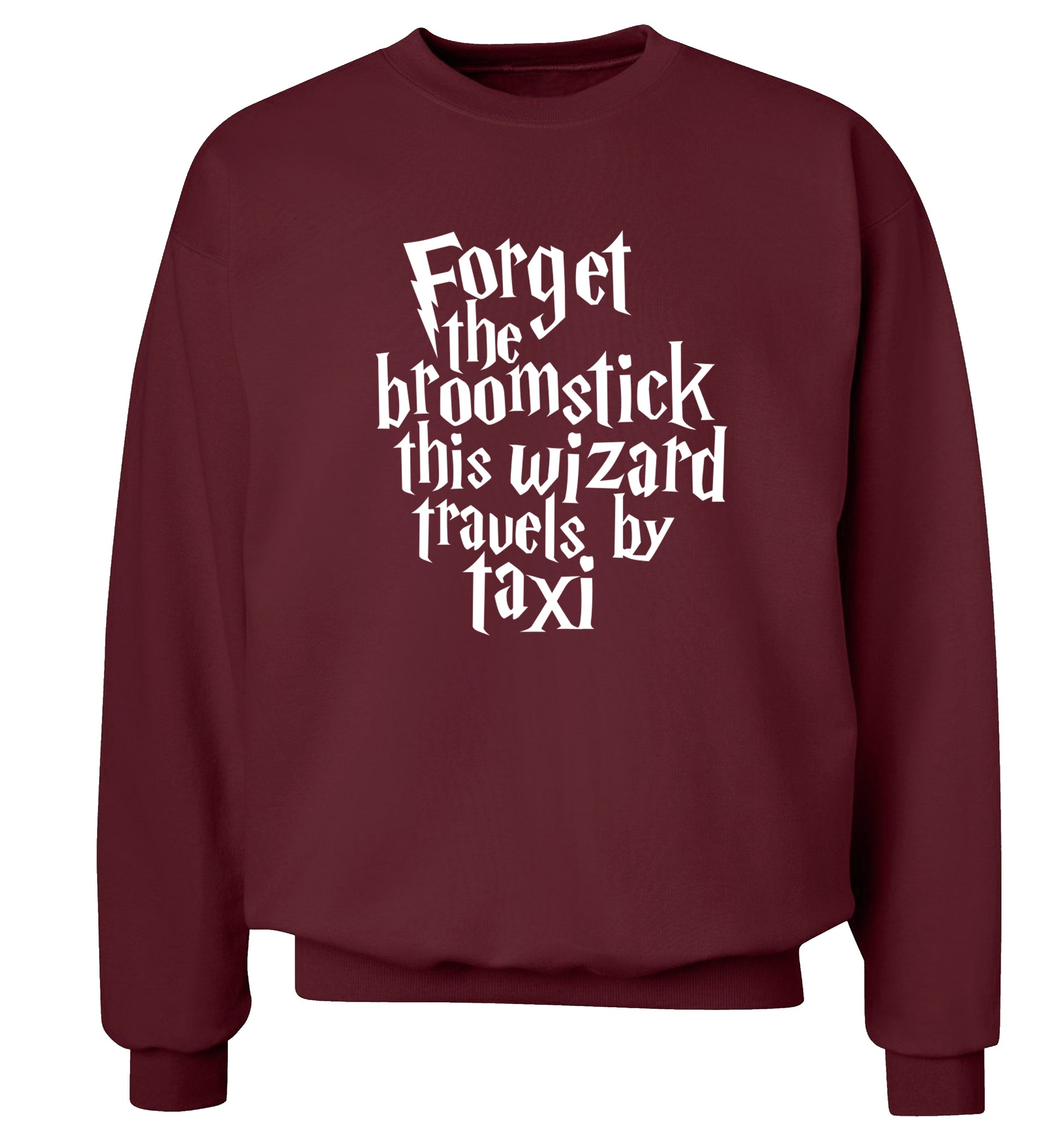 Forget the broomstick this wizard travels by taxi Adult's unisexmaroon Sweater 2XL