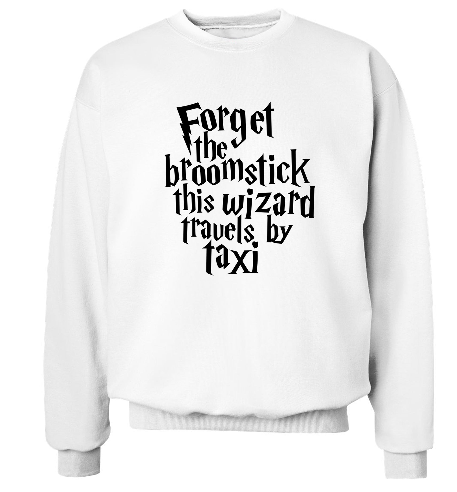 Forget the broomstick this wizard travels by taxi Adult's unisexwhite Sweater 2XL