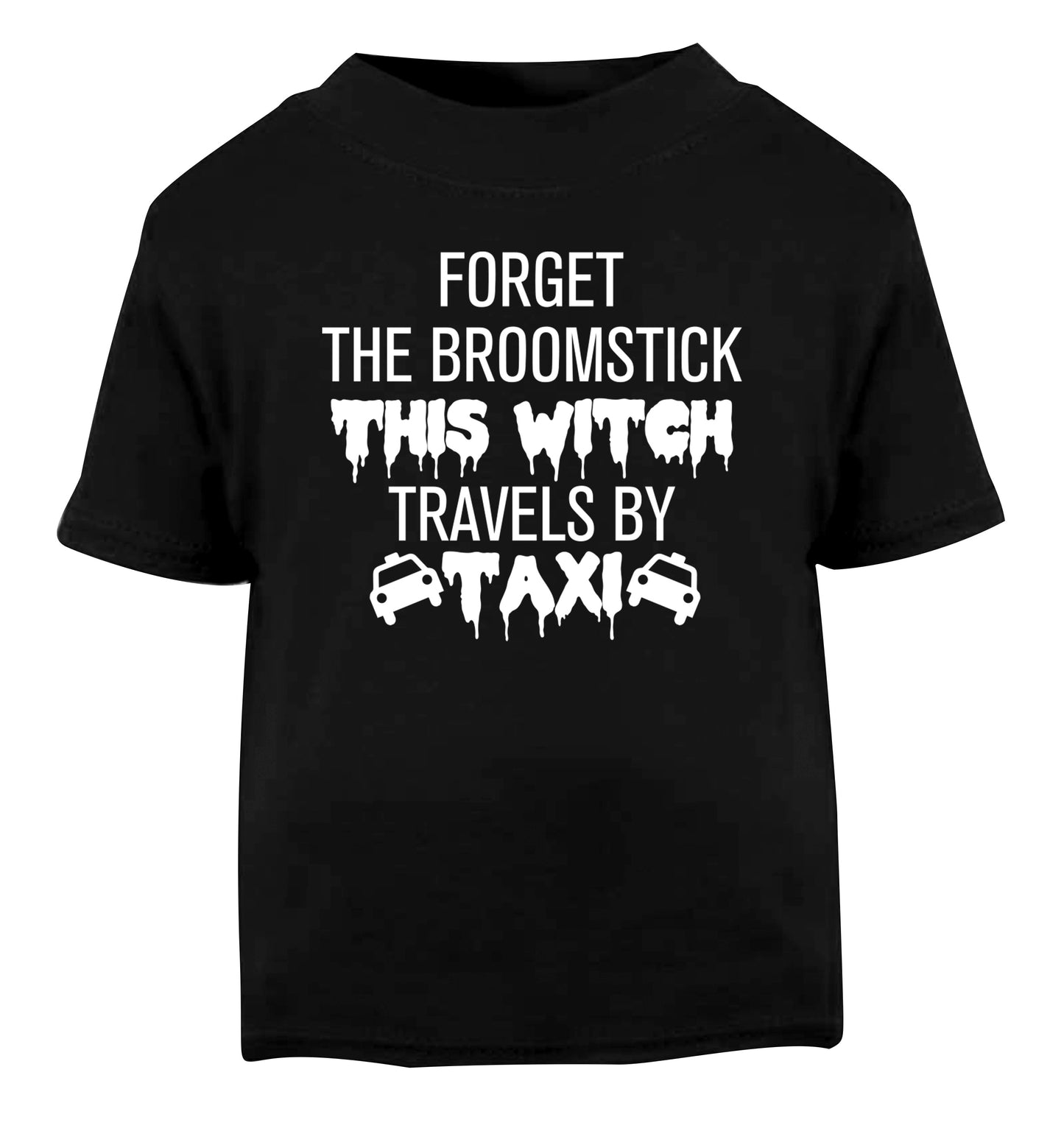 Forget the broomstick this witch travels by taxi Black Baby Toddler Tshirt 2 years