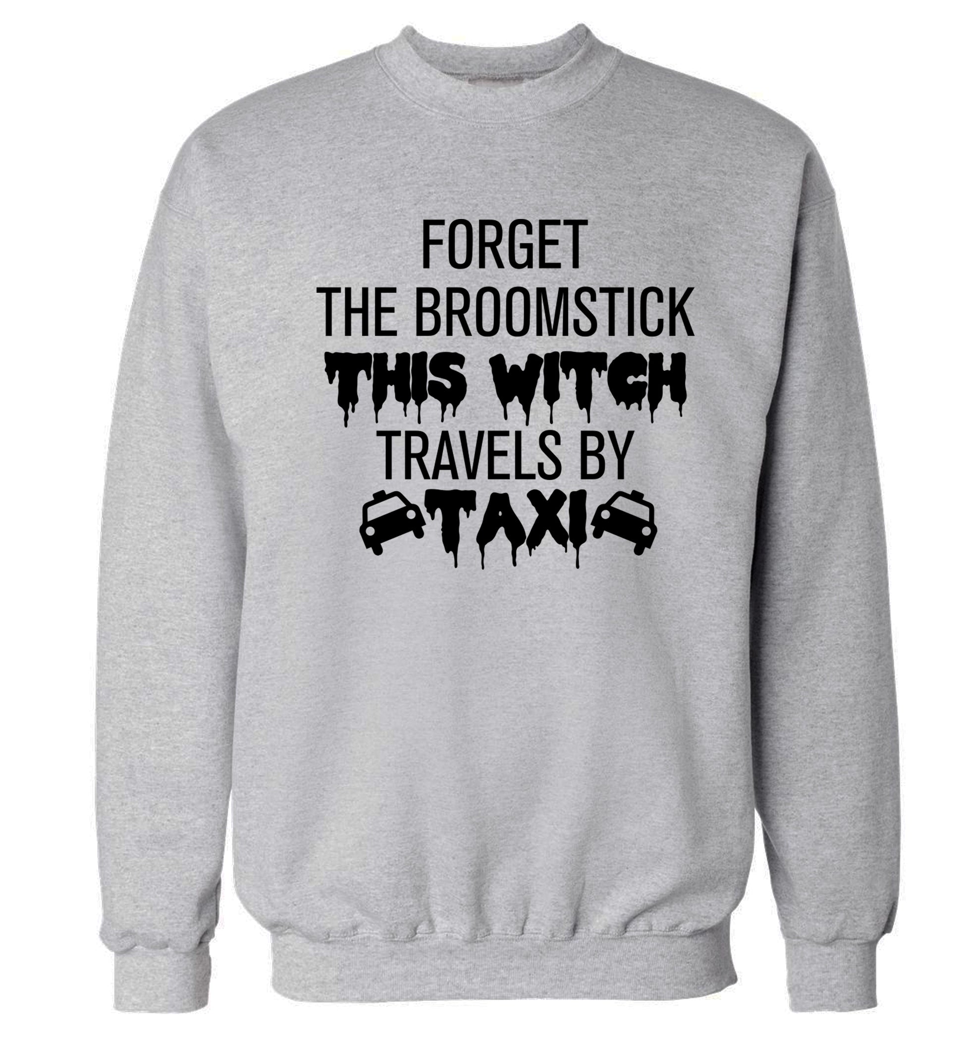 Forget the broomstick this witch travels by taxi Adult's unisexgrey Sweater 2XL