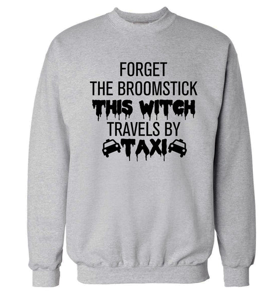 Forget the broomstick this witch travels by taxi Adult's unisexgrey Sweater 2XL