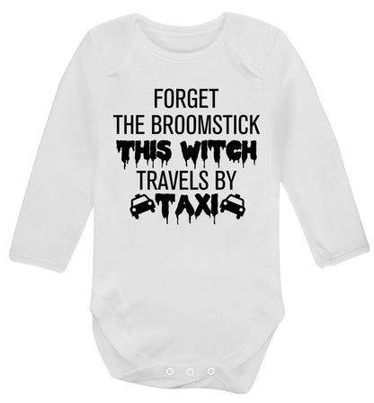 Forget the broomstick this witch travels by taxi Baby Vest long sleeved white 6-12 months