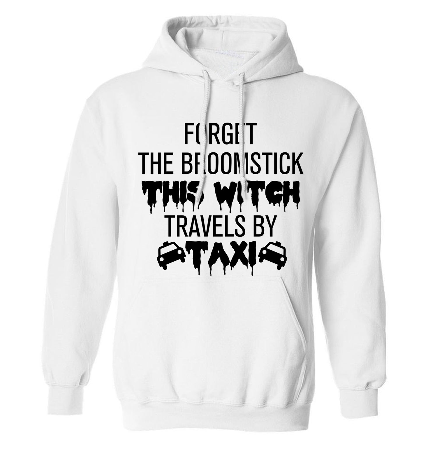 Forget the broomstick this witch travels by taxi adults unisexwhite hoodie 2XL