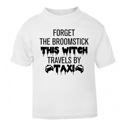 Forget the broomstick this witch travels by taxi white Baby Toddler Tshirt 2 Years