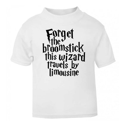 Forget the broomstick this wizard travels by limousine white Baby Toddler Tshirt 2 Years