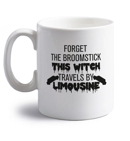 Forget the broomstick this witch travels by limousine right handed white ceramic mug 