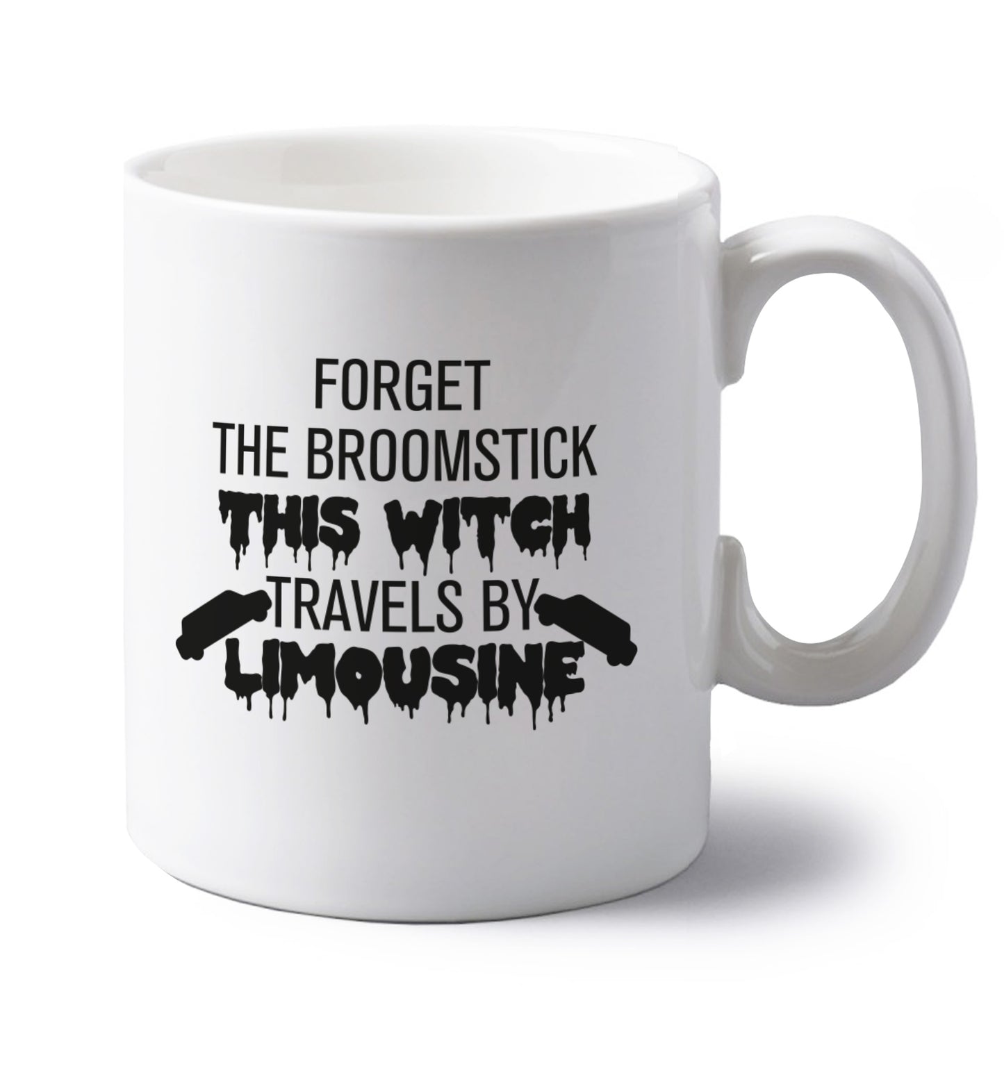 Forget the broomstick this witch travels by limousine left handed white ceramic mug 
