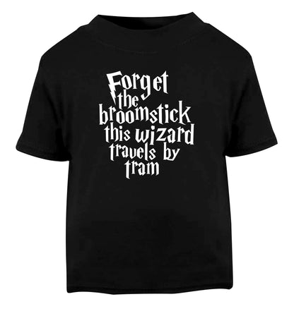 Forget the broomstick this wizard travels by tram Black Baby Toddler Tshirt 2 years