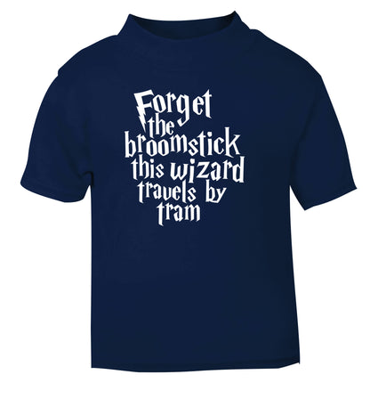 Forget the broomstick this wizard travels by tram navy Baby Toddler Tshirt 2 Years