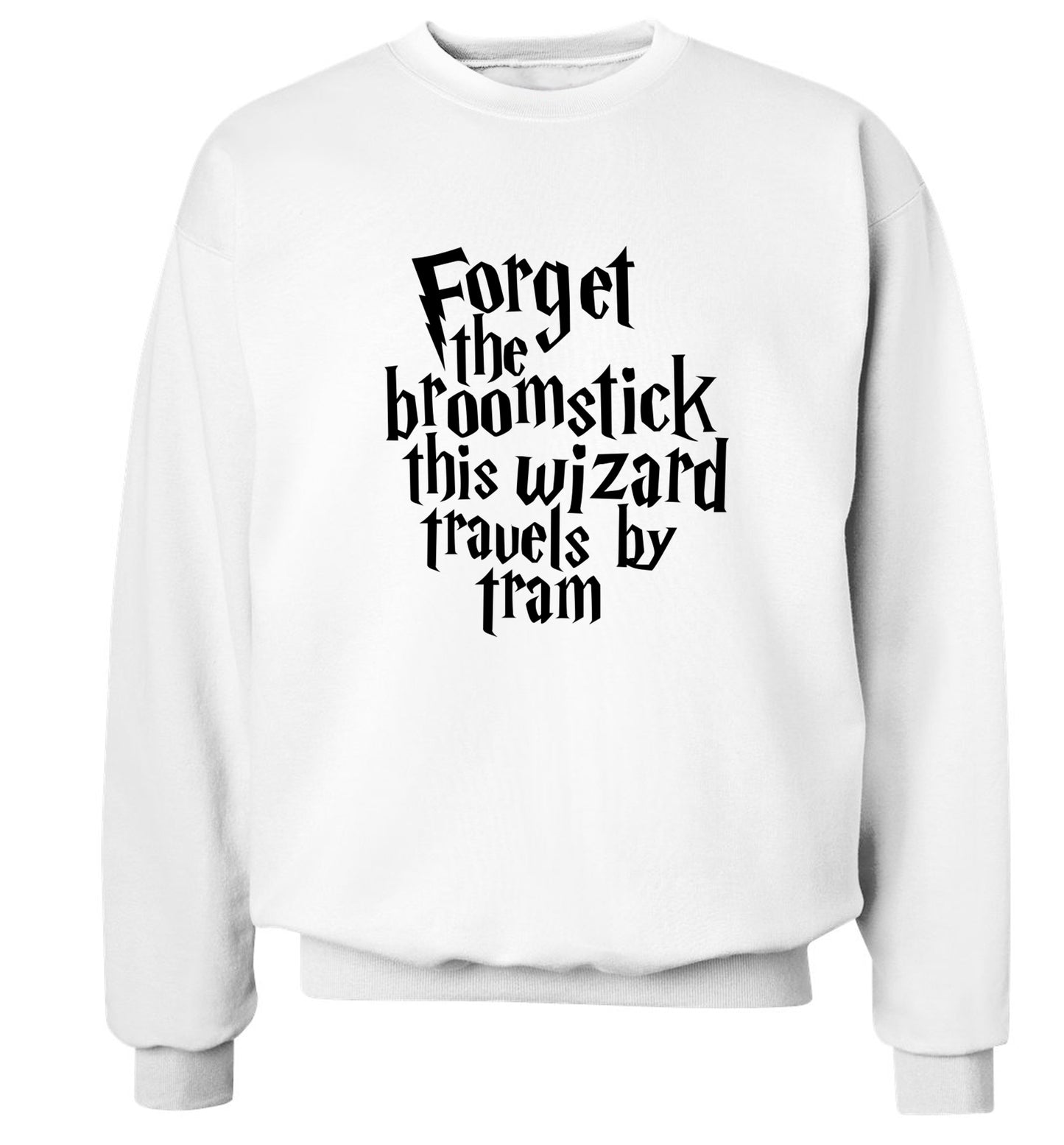 Forget the broomstick this wizard travels by tram Adult's unisexwhite Sweater 2XL