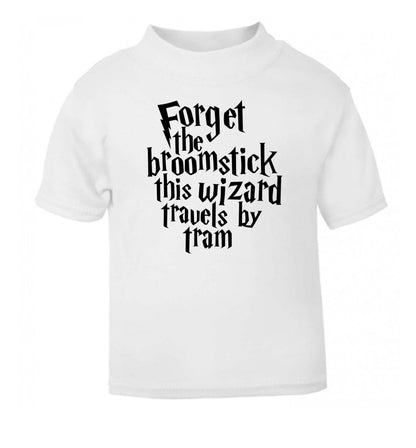 Forget the broomstick this wizard travels by tram white Baby Toddler Tshirt 2 Years