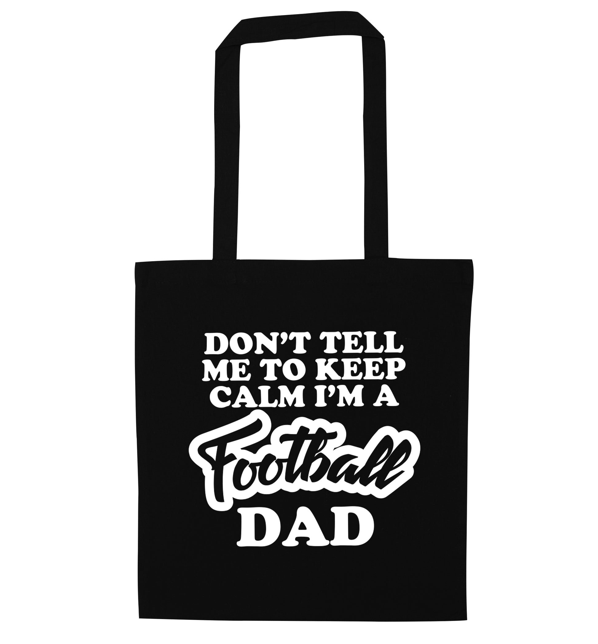Don't tell me to keep calm I'm a football dad black tote bag