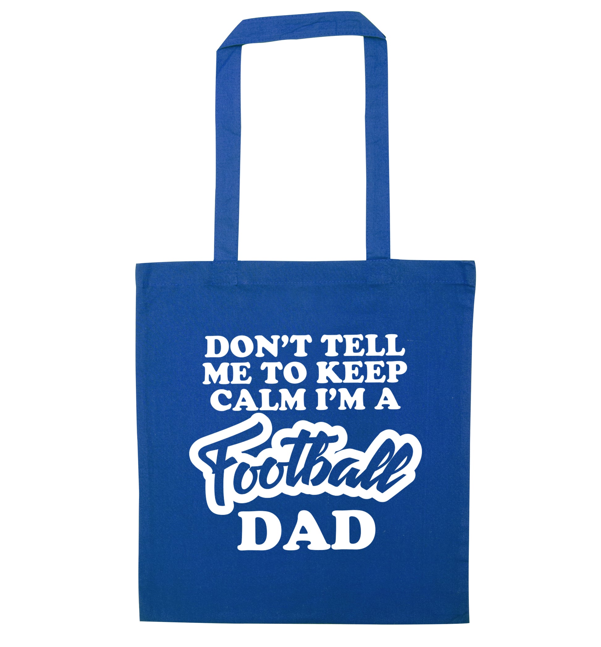 Don't tell me to keep calm I'm a football dad blue tote bag