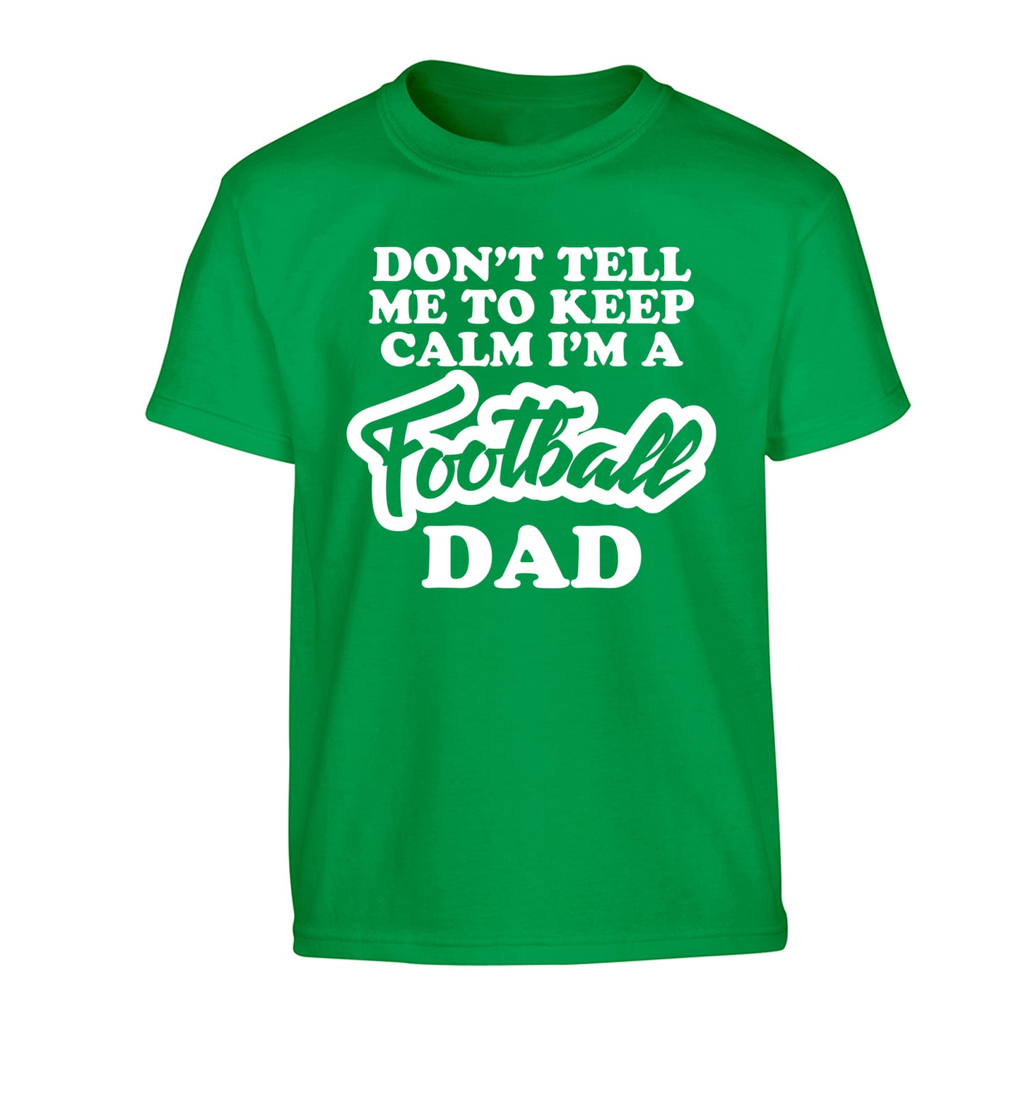 Don't tell me to keep calm I'm a football dad Children's green Tshirt 12-14 Years