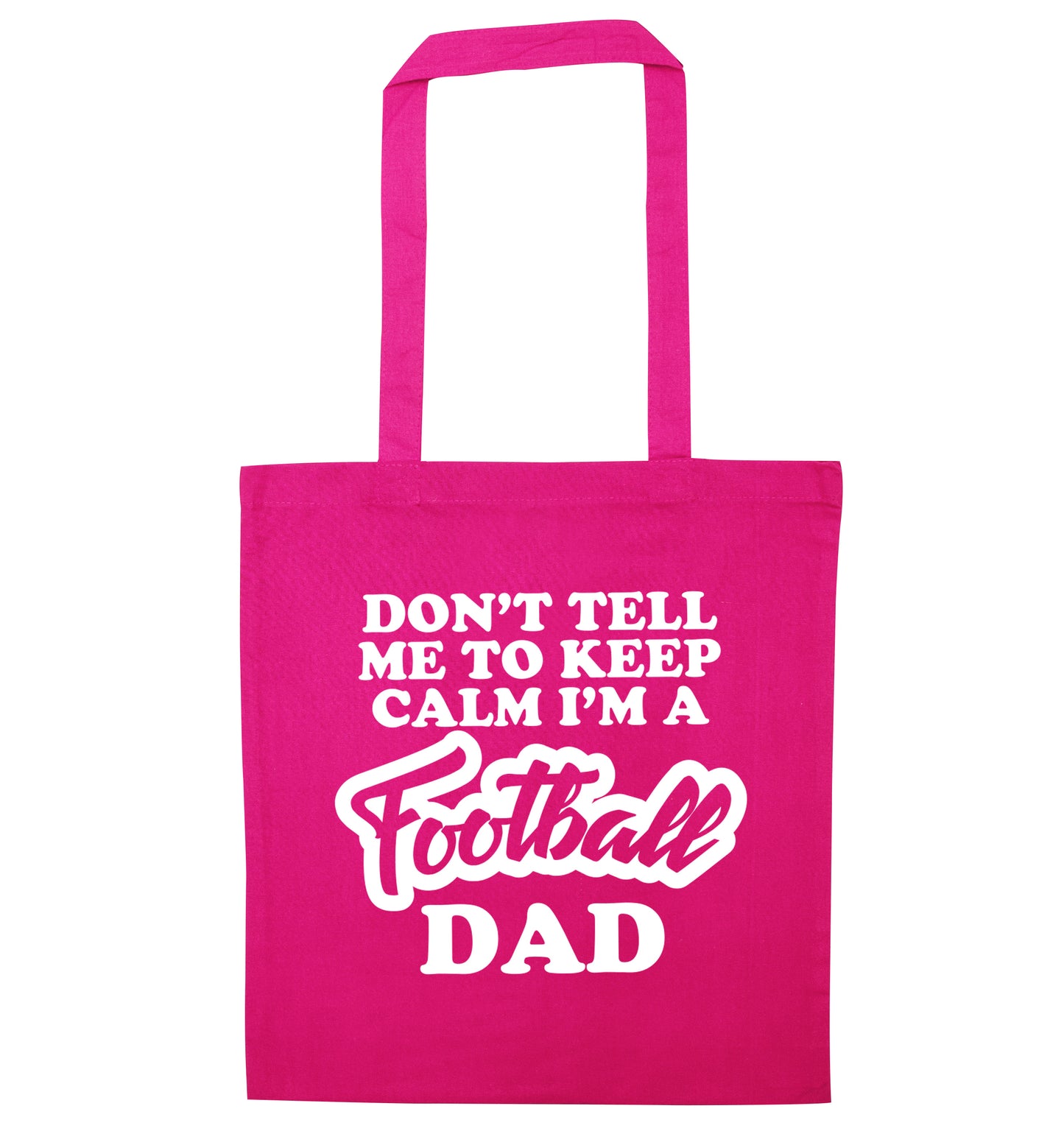 Don't tell me to keep calm I'm a football dad pink tote bag