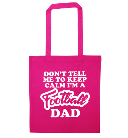 Don't tell me to keep calm I'm a football dad pink tote bag