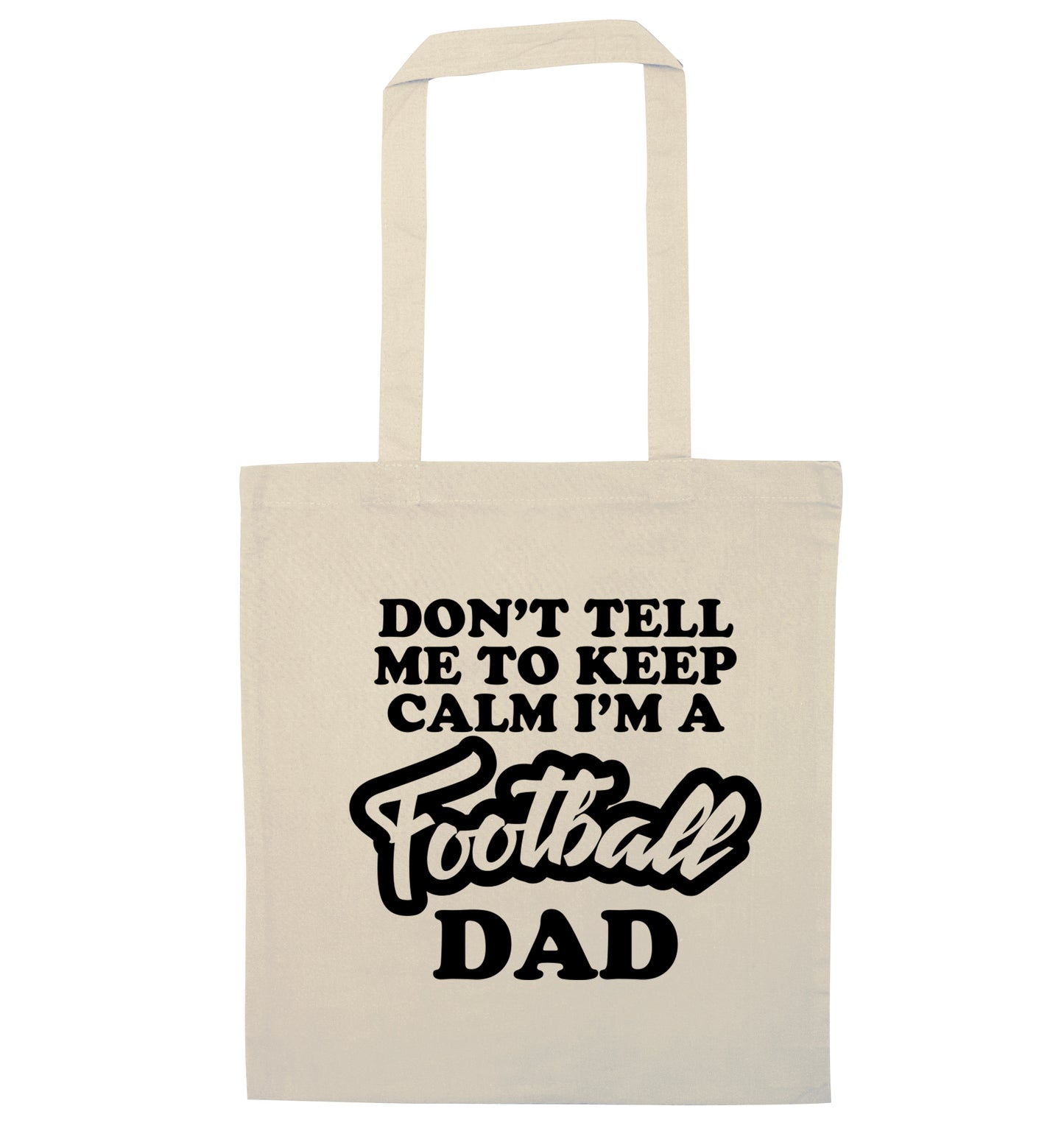 Don't tell me to keep calm I'm a football dad natural tote bag