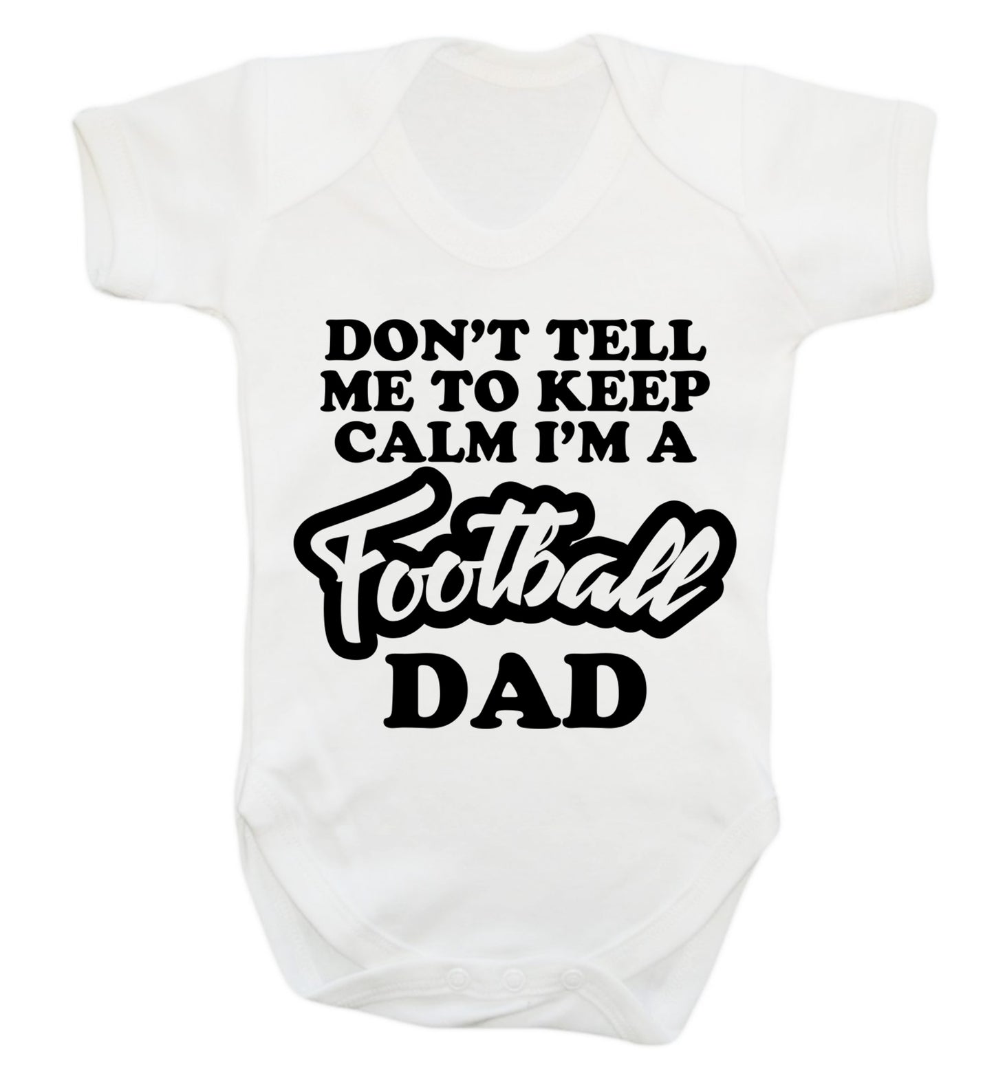 Don't tell me to keep calm I'm a football dad Baby Vest white 18-24 months