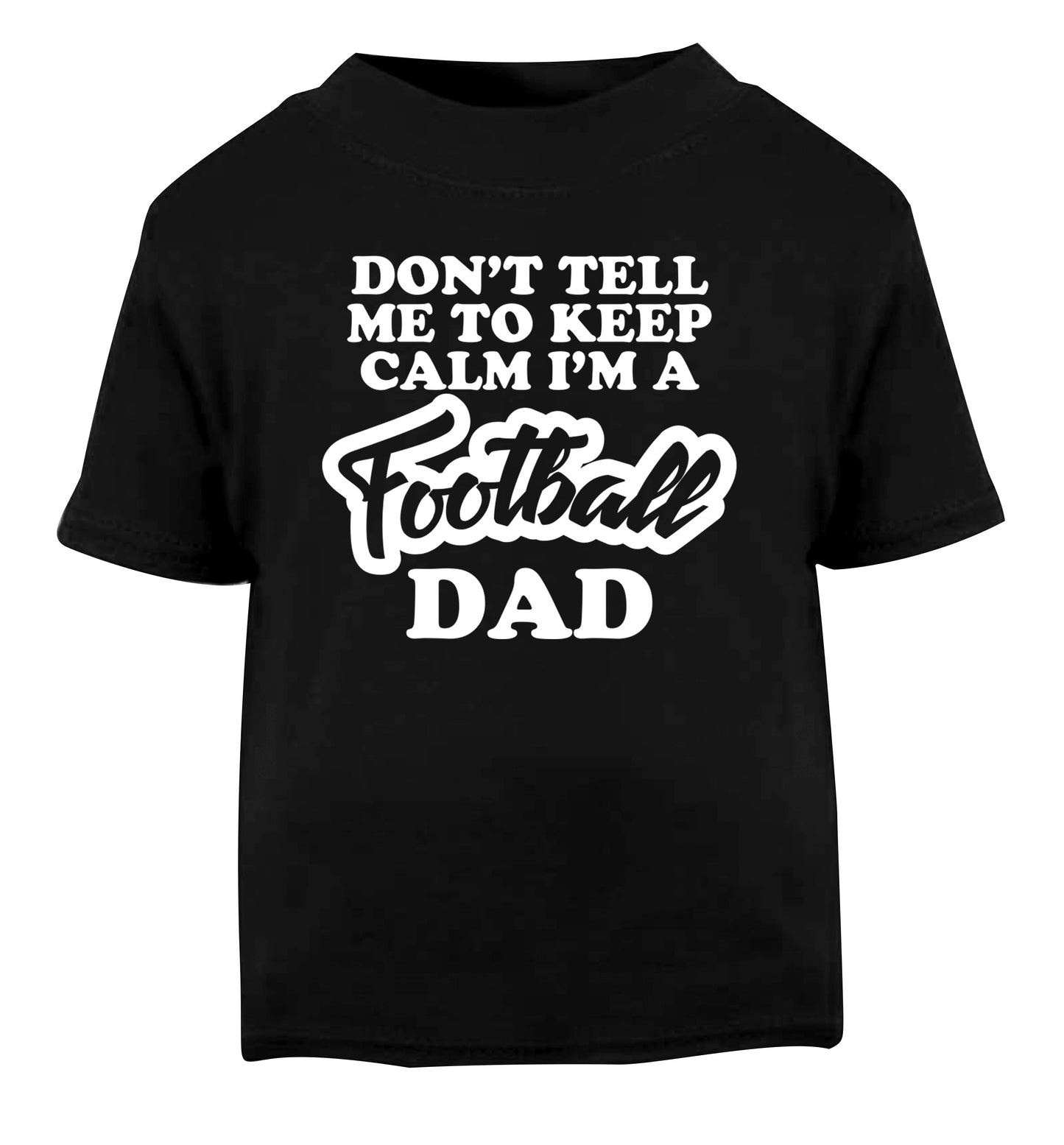 Don't tell me to keep calm I'm a football grandad Black Baby Toddler Tshirt 2 years