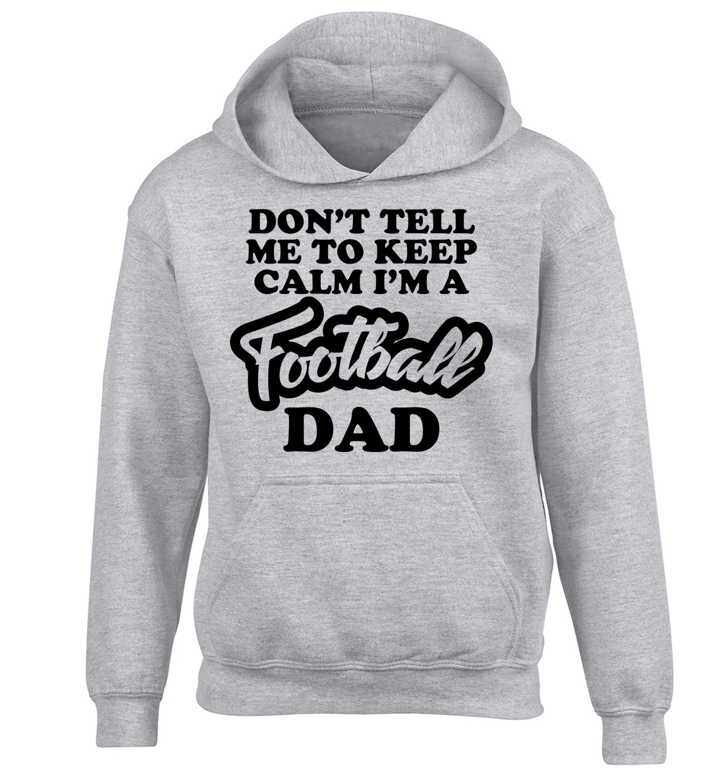 Don't tell me to keep calm I'm a football grandad children's grey hoodie 12-14 Years