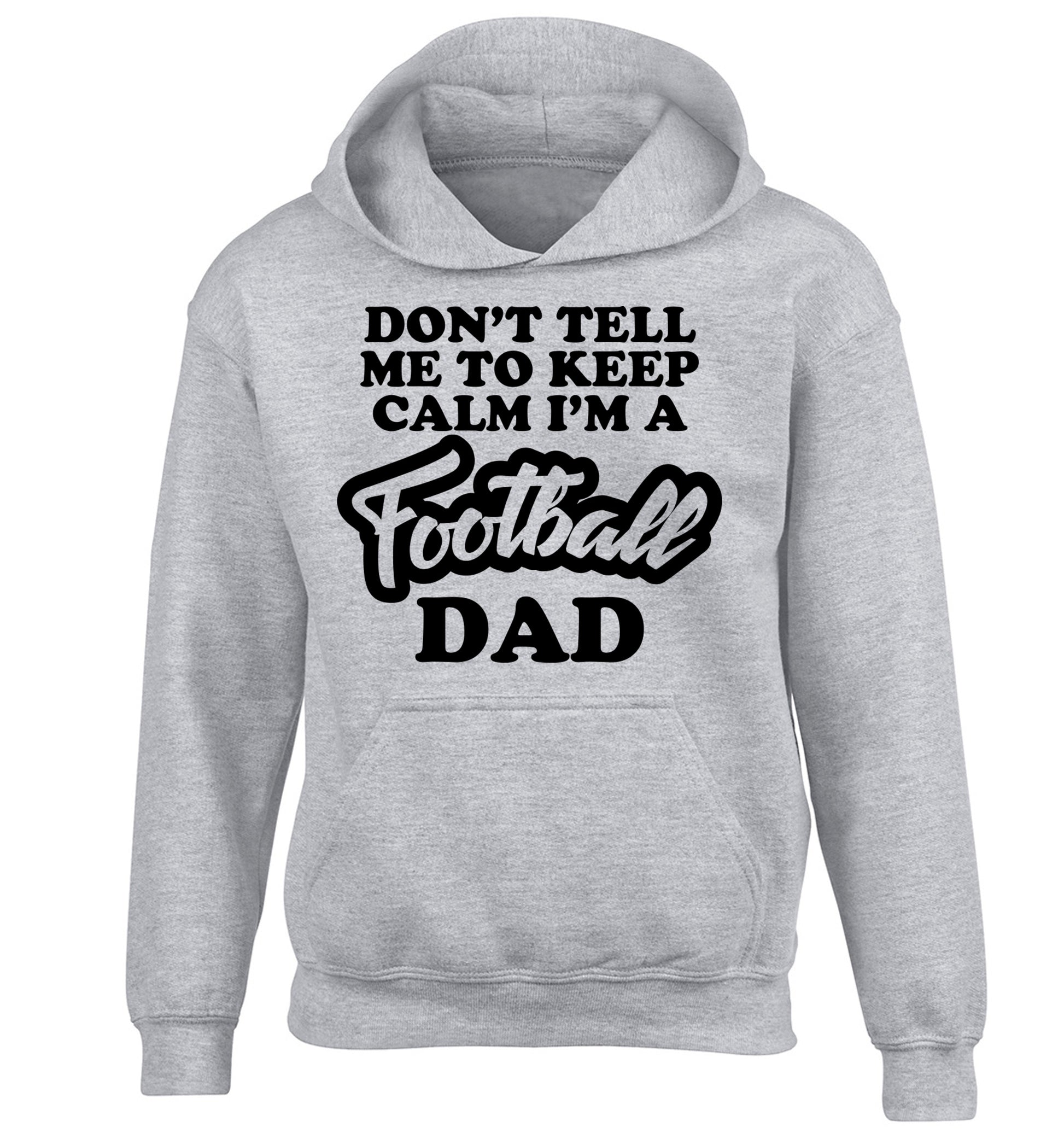 Don't tell me to keep calm I'm a football grandad children's grey hoodie 12-14 Years