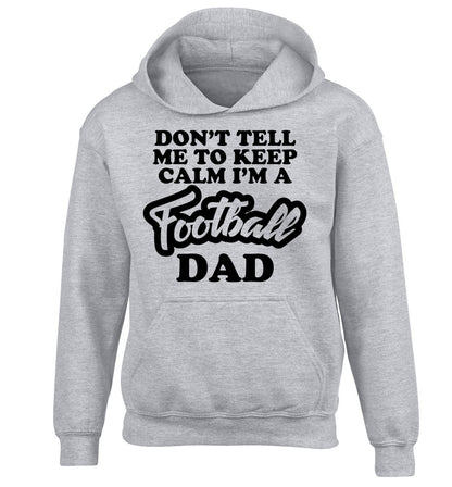 Don't tell me to keep calm I'm a football grandad children's grey hoodie 12-14 Years