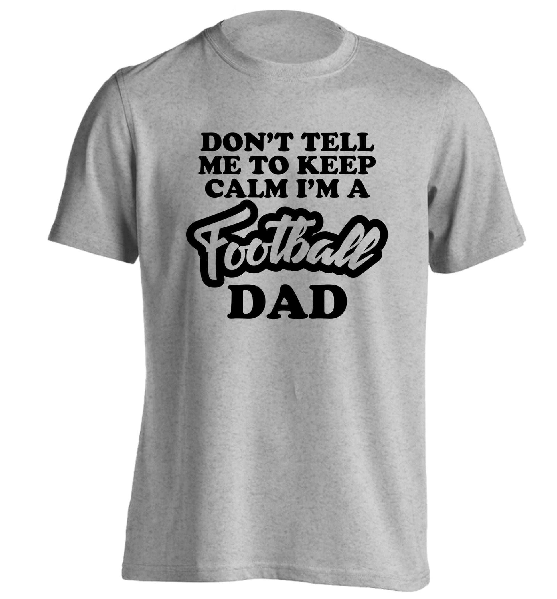 Don't tell me to keep calm I'm a football grandad adults unisexgrey Tshirt 2XL