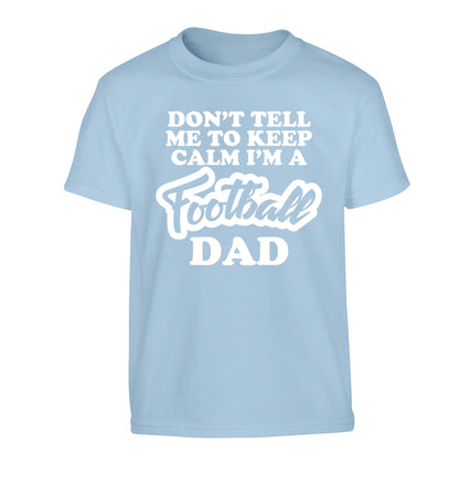 Don't tell me to keep calm I'm a football grandad Children's light blue Tshirt 12-14 Years