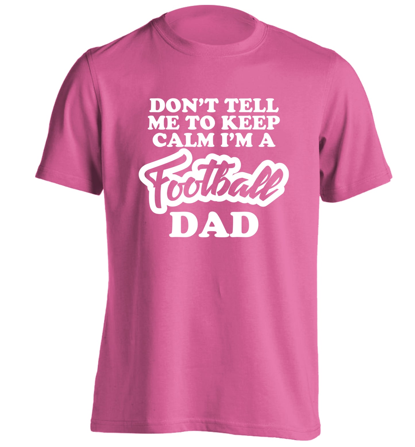 Don't tell me to keep calm I'm a football grandad adults unisexpink Tshirt 2XL