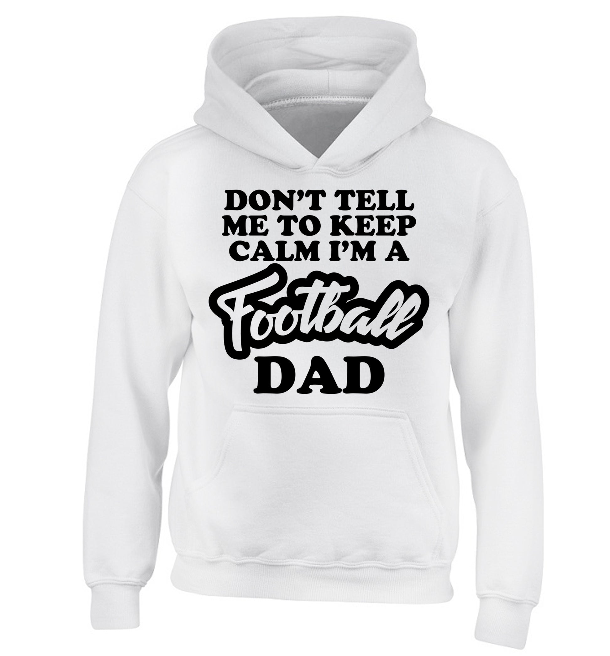 Don't tell me to keep calm I'm a football grandad children's white hoodie 12-14 Years