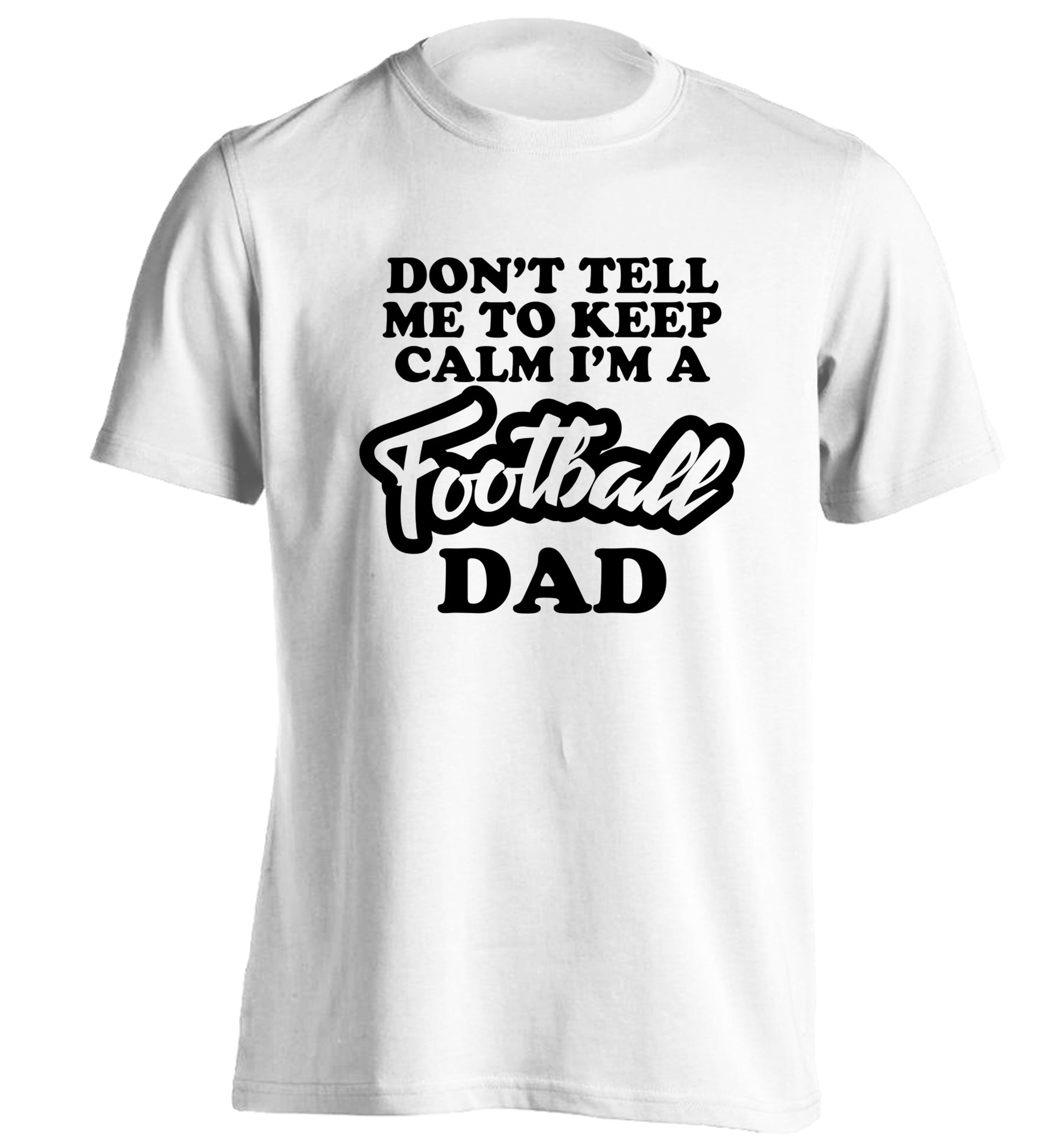 Don't tell me to keep calm I'm a football grandad adults unisexwhite Tshirt 2XL