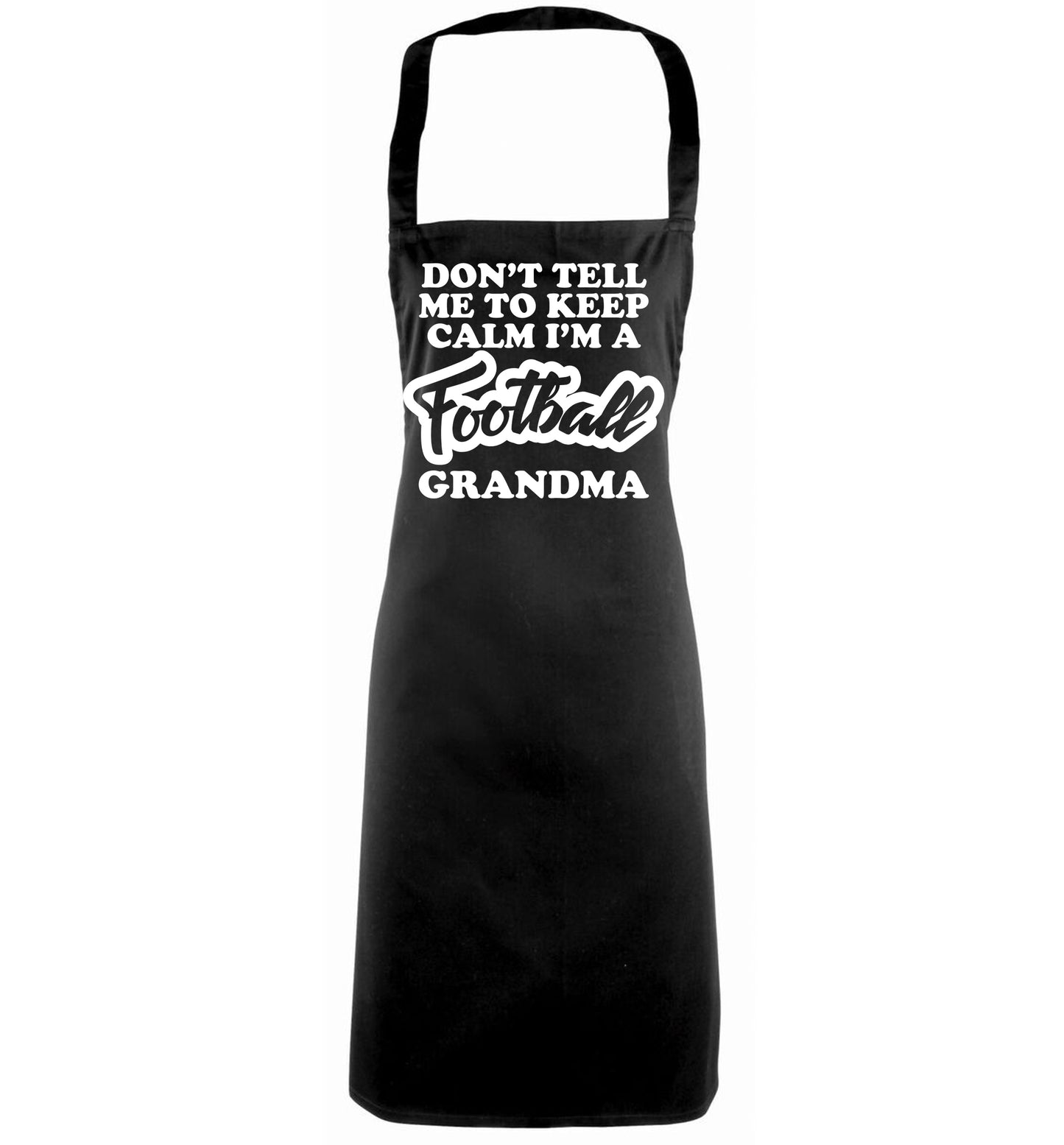 Don't tell me to keep calm I'm a football grandma black apron