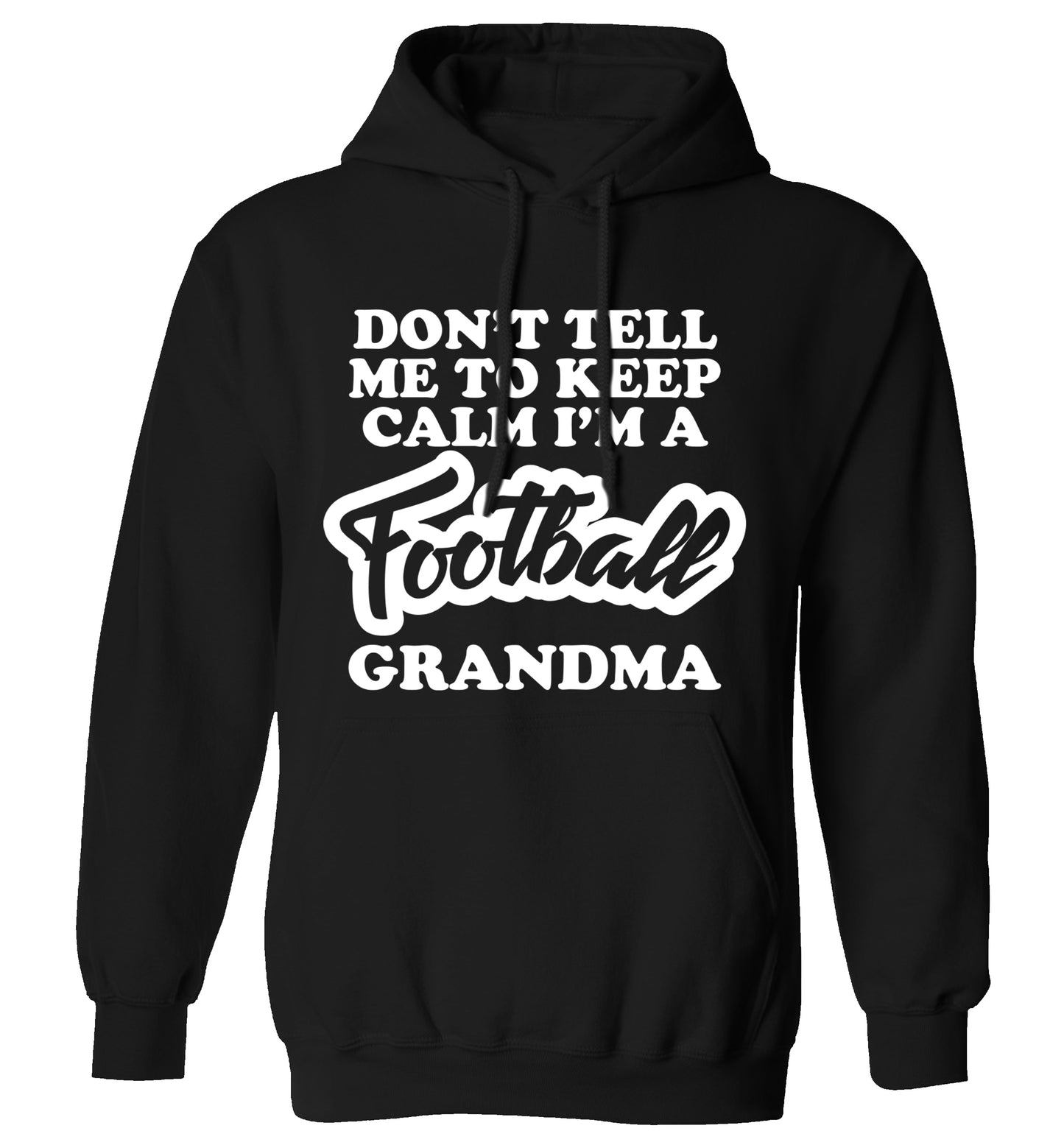 Don't tell me to keep calm I'm a football grandma adults unisexblack hoodie 2XL
