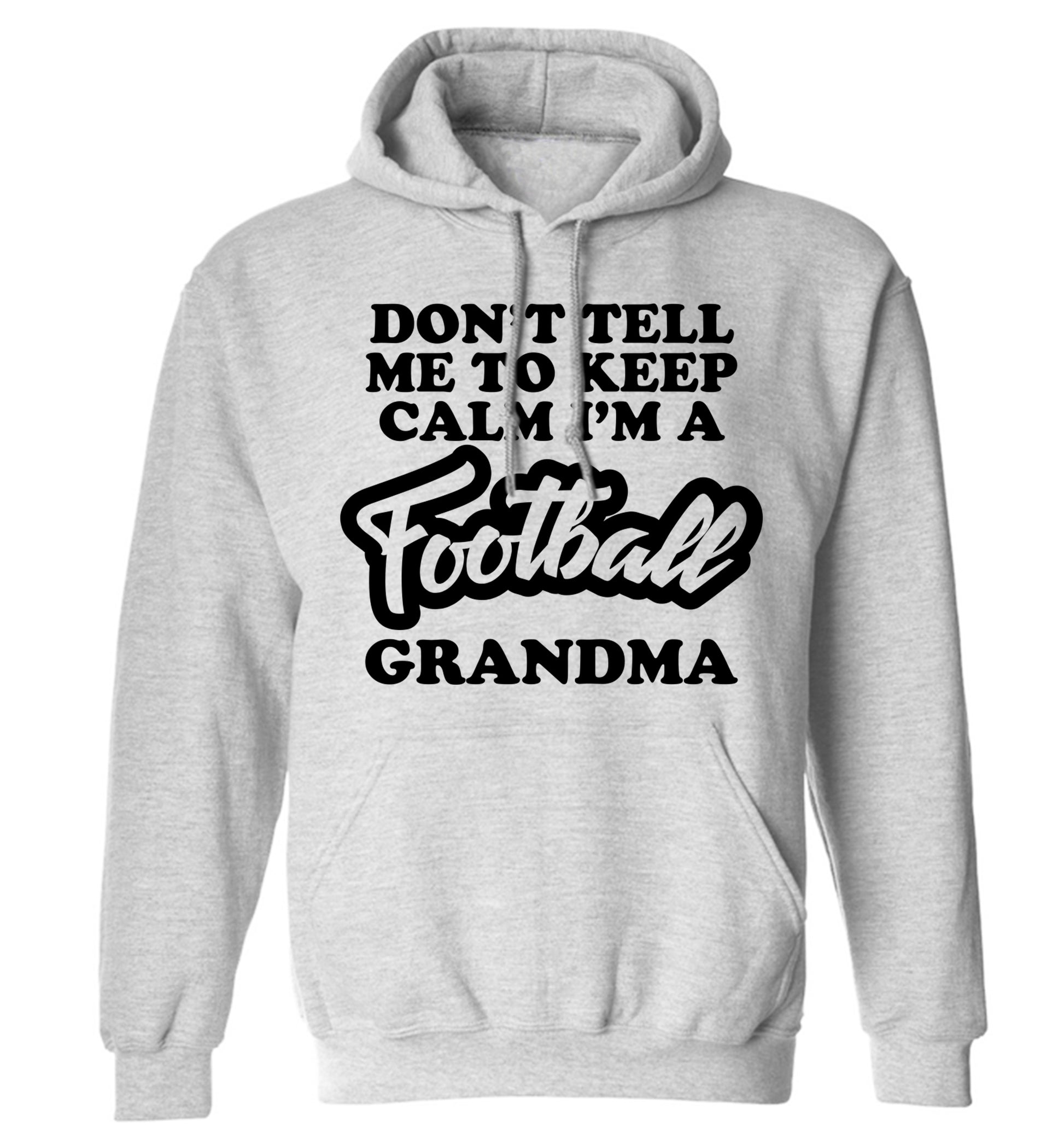 Don't tell me to keep calm I'm a football grandma adults unisexgrey hoodie 2XL