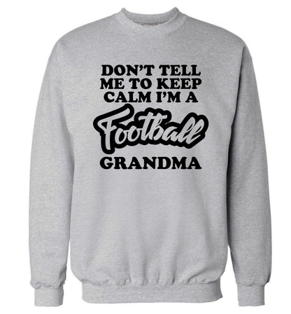 Don't tell me to keep calm I'm a football grandma Adult's unisexgrey Sweater 2XL