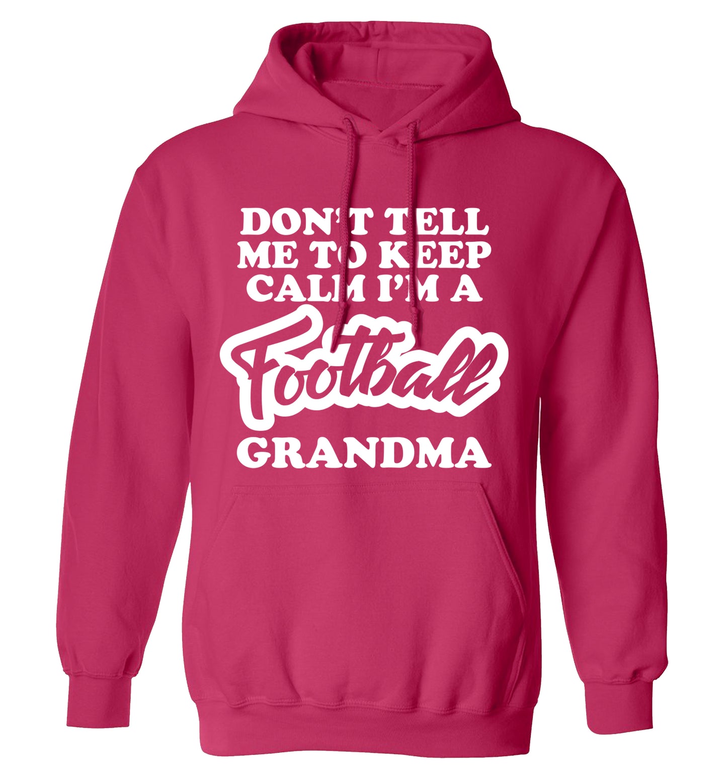 Don't tell me to keep calm I'm a football grandma adults unisexpink hoodie 2XL