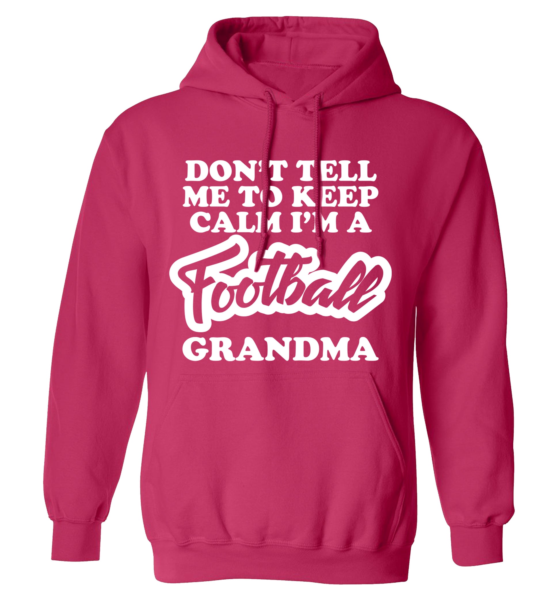 Don't tell me to keep calm I'm a football grandma adults unisexpink hoodie 2XL