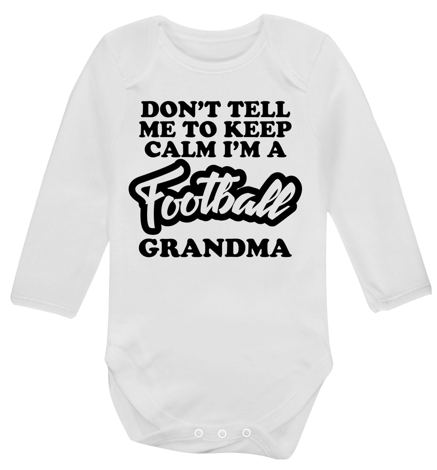 Don't tell me to keep calm I'm a football grandma Baby Vest long sleeved white 6-12 months