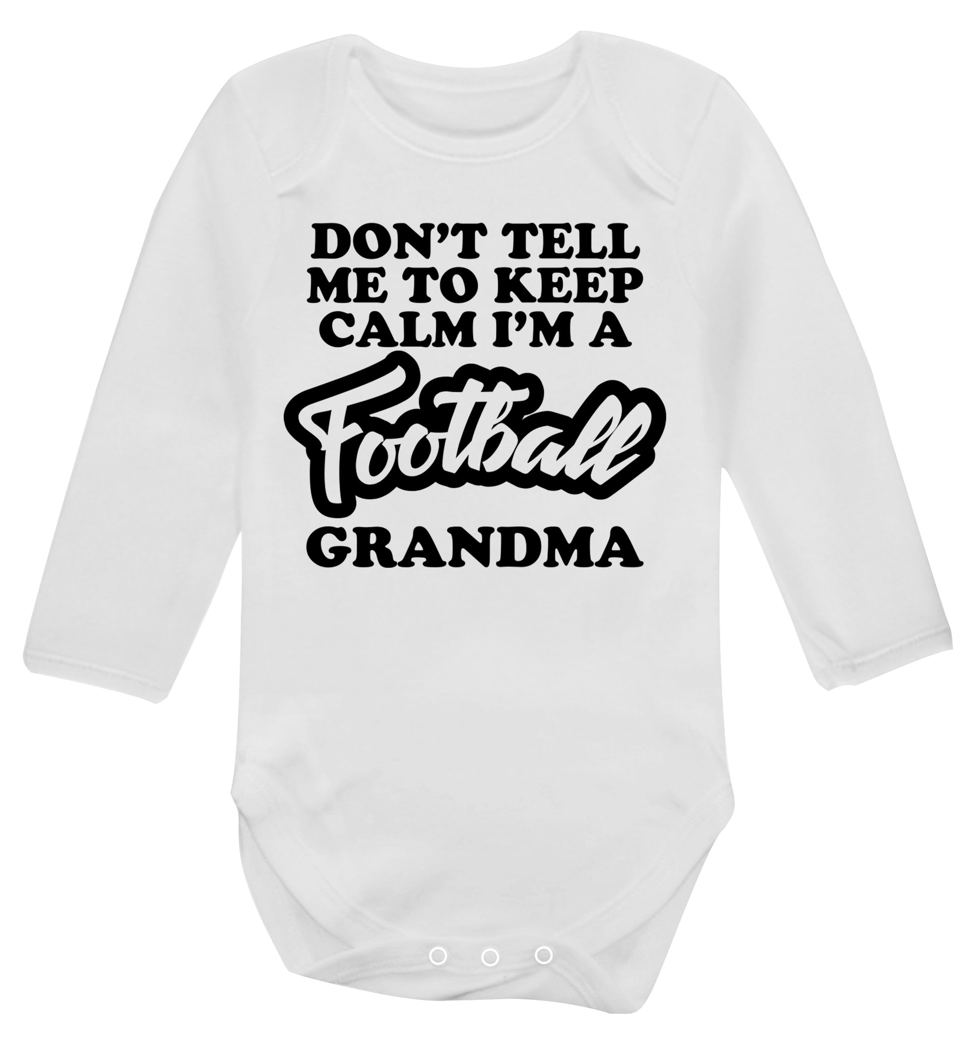 Don't tell me to keep calm I'm a football grandma Baby Vest long sleeved white 6-12 months