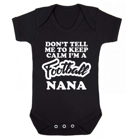 Don't tell me to keep calm I'm a football nana Baby Vest black 18-24 months