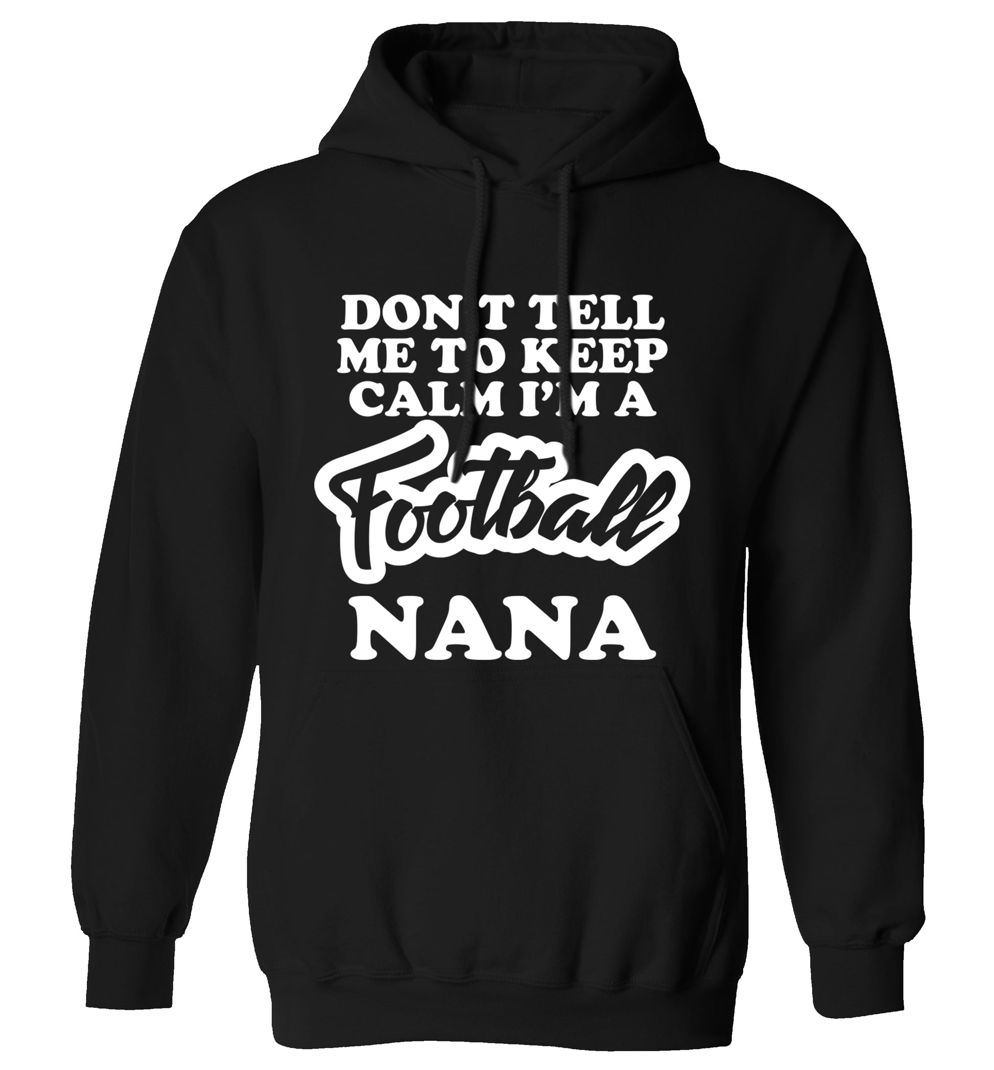 Don't tell me to keep calm I'm a football nana adults unisexblack hoodie 2XL