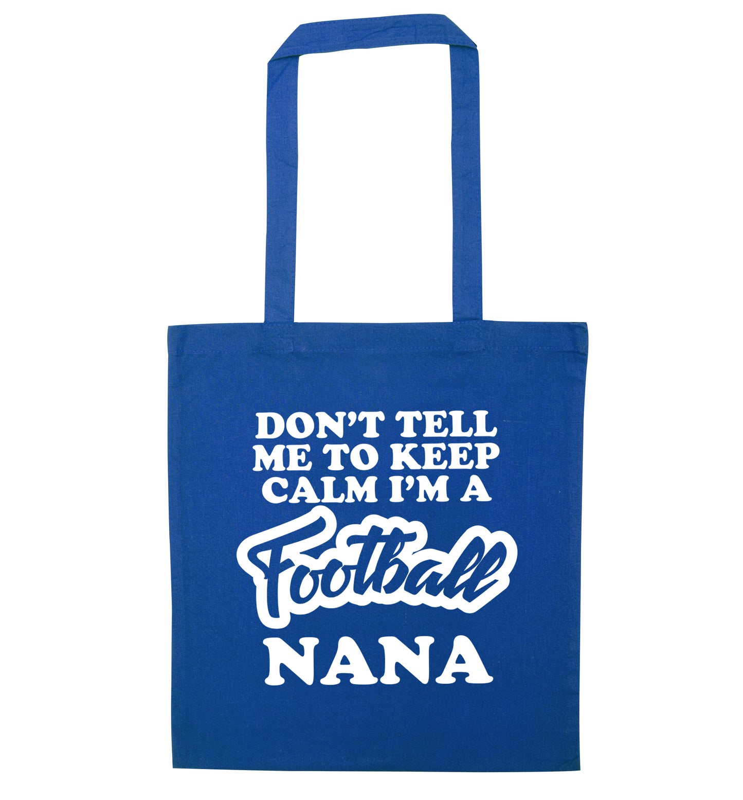 Don't tell me to keep calm I'm a football nana blue tote bag